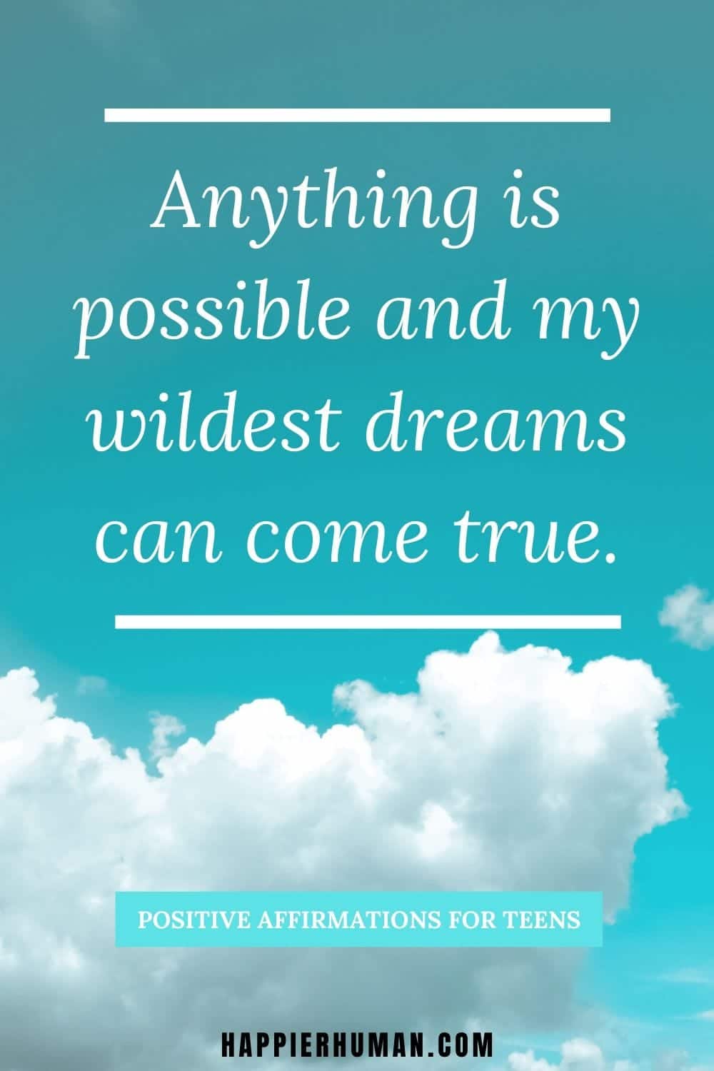 Positive Affirmations for Teens - Anything is possible and my wildest dreams can come true. | are affirmation related to positive thinking | what are positive affirmations | little girl affirmations #inspirational #love #strength