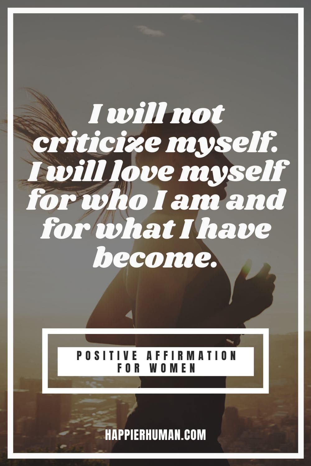 Positive Affirmations for Women - I will not criticize myself. I will love myself for who I am and for what I have become. | high value woman affirmations | positive affirmations for success | positive daily affirmations #affirmations #affirmationsoftheday #affirmationswork