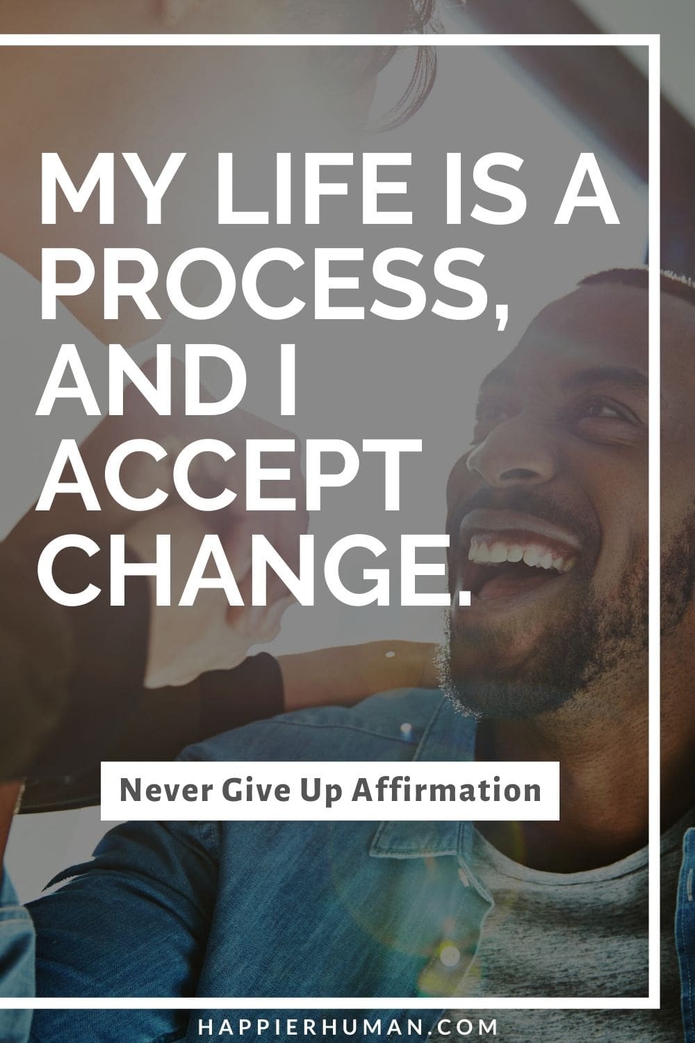 Never Give Up Affirmations - “My life is a process, and I accept change.” | words that attract love | affirmations for finding soulmate | affirmations for unconditional love #selflove #loveyourspouse #relationshipgoals