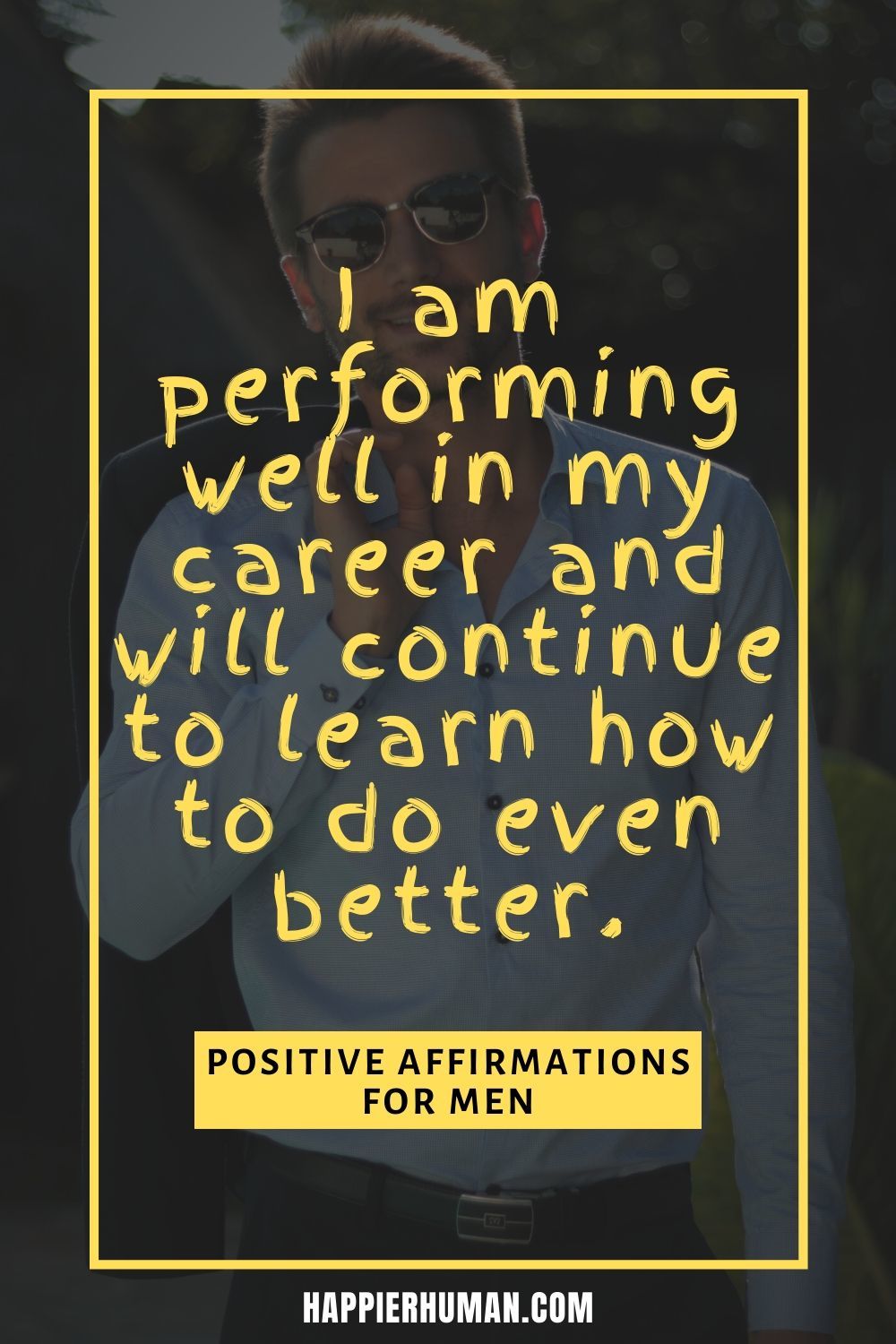 Affirmations for Men to Supercharge Your Life - I am performing well in my career and will continue to learn how to do even better. | positive affirmations for mental health | positive affirmations for men pdf | daily affirmations #affirmationsdaily #affirmationstoactions #affirmationsweekly