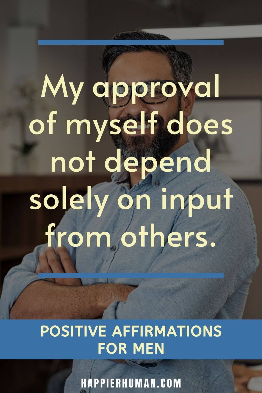 Positive Affirmations for Men - My approval of myself does not depend solely on input from others. | affirmations for a male friend | positive affirmations for mental health | affirmations for a male friend