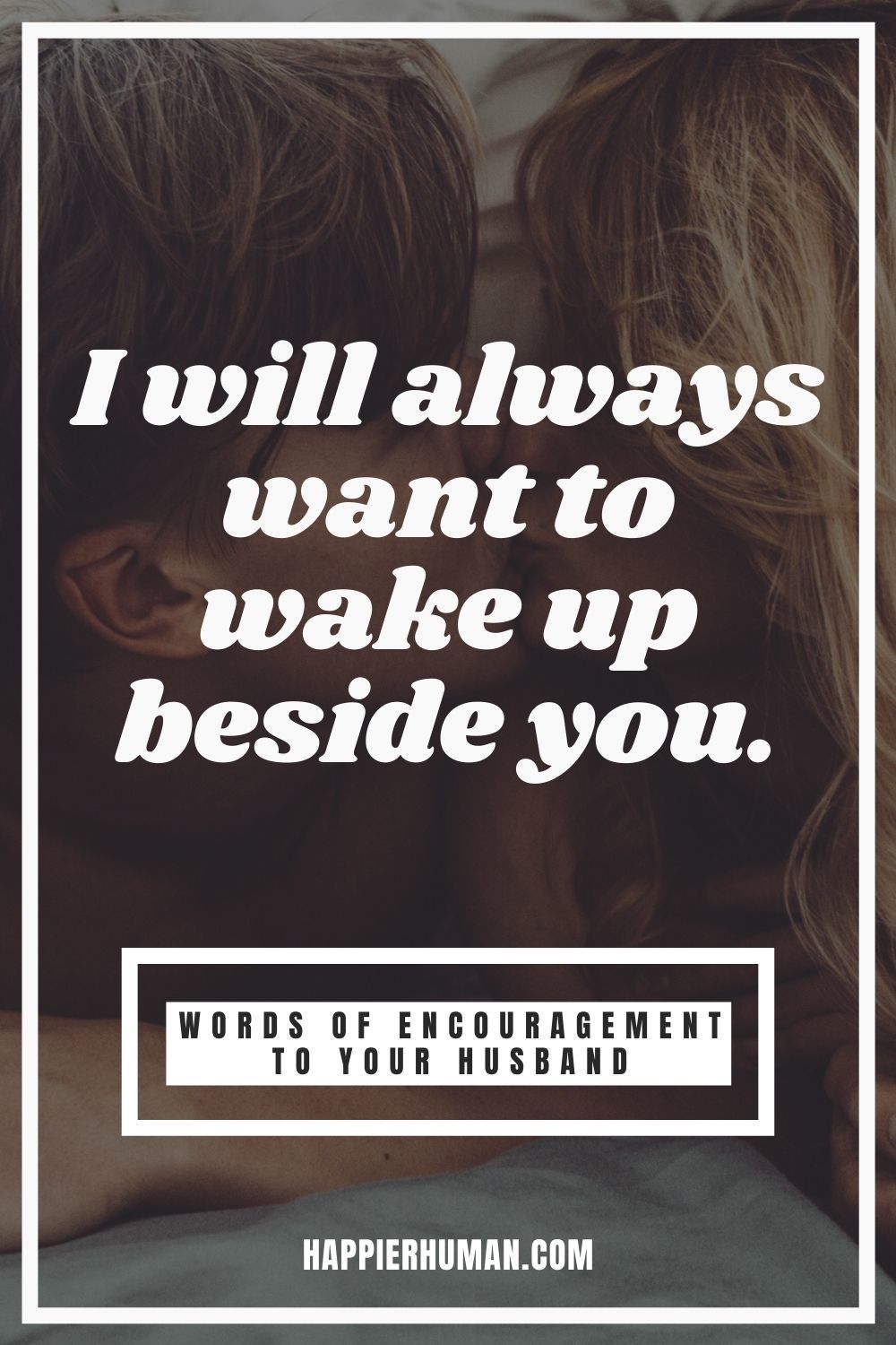 Words of Encouragement for Husbands - I will always want to wake up beside you. | words of encouragement for husbands | lovable words for husband | encouraging scriptures for husbands