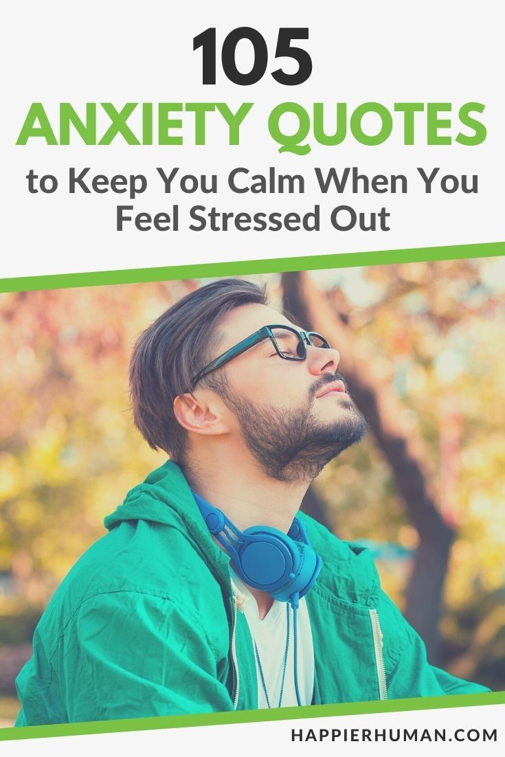 105 Anxiety Quotes To Keep You Calm When You Feel Stressed Out