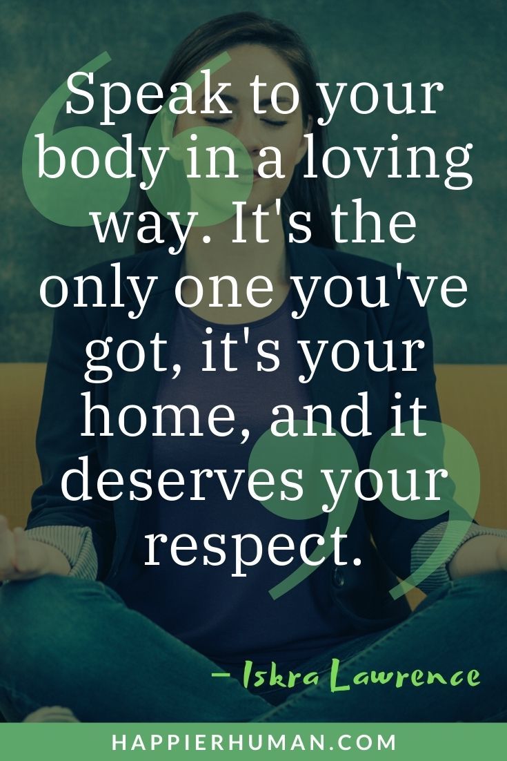 “Speak to your body in a loving way. It's the only one you've got, it's your home, and it deserves your respect.” – Iskra Lawrence | quotes about body shaming | empowering body image quotes