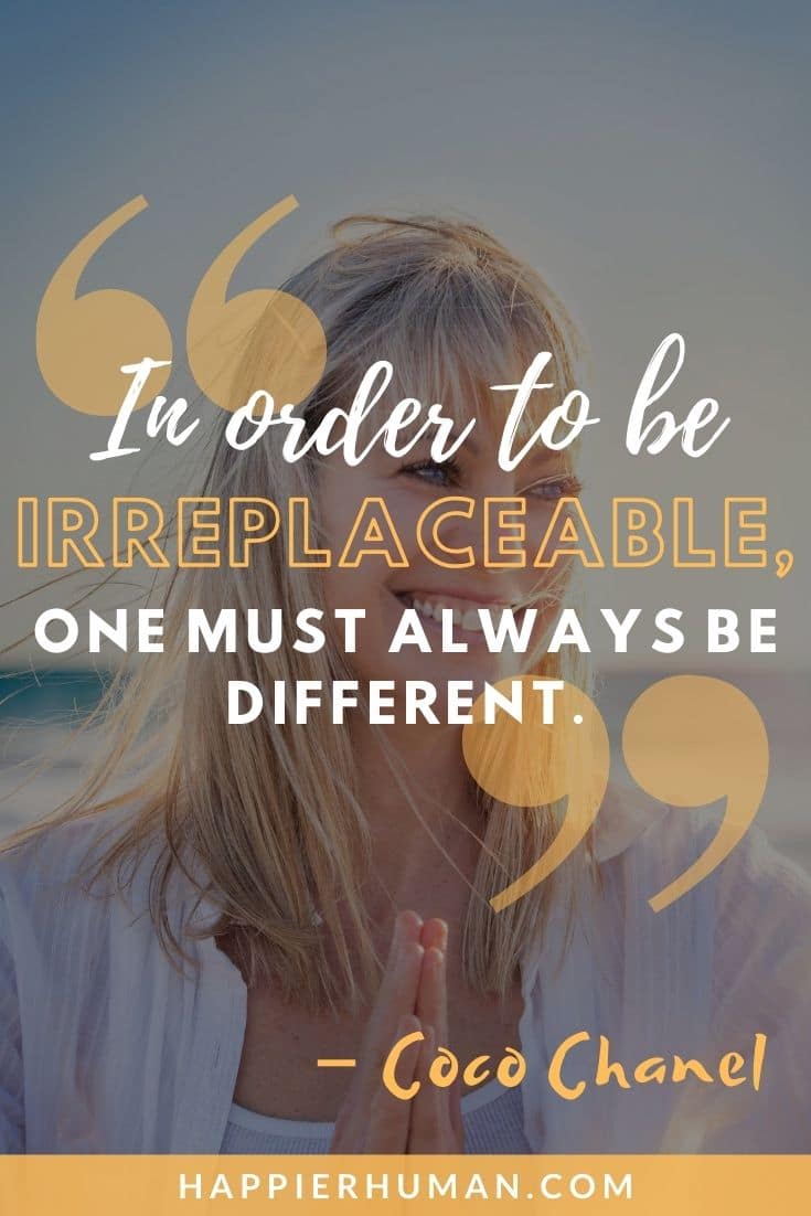 “In order to be irreplaceable, one must always be different.” – Coco Chanel | quotes about being similar and different | quotes about being yourself