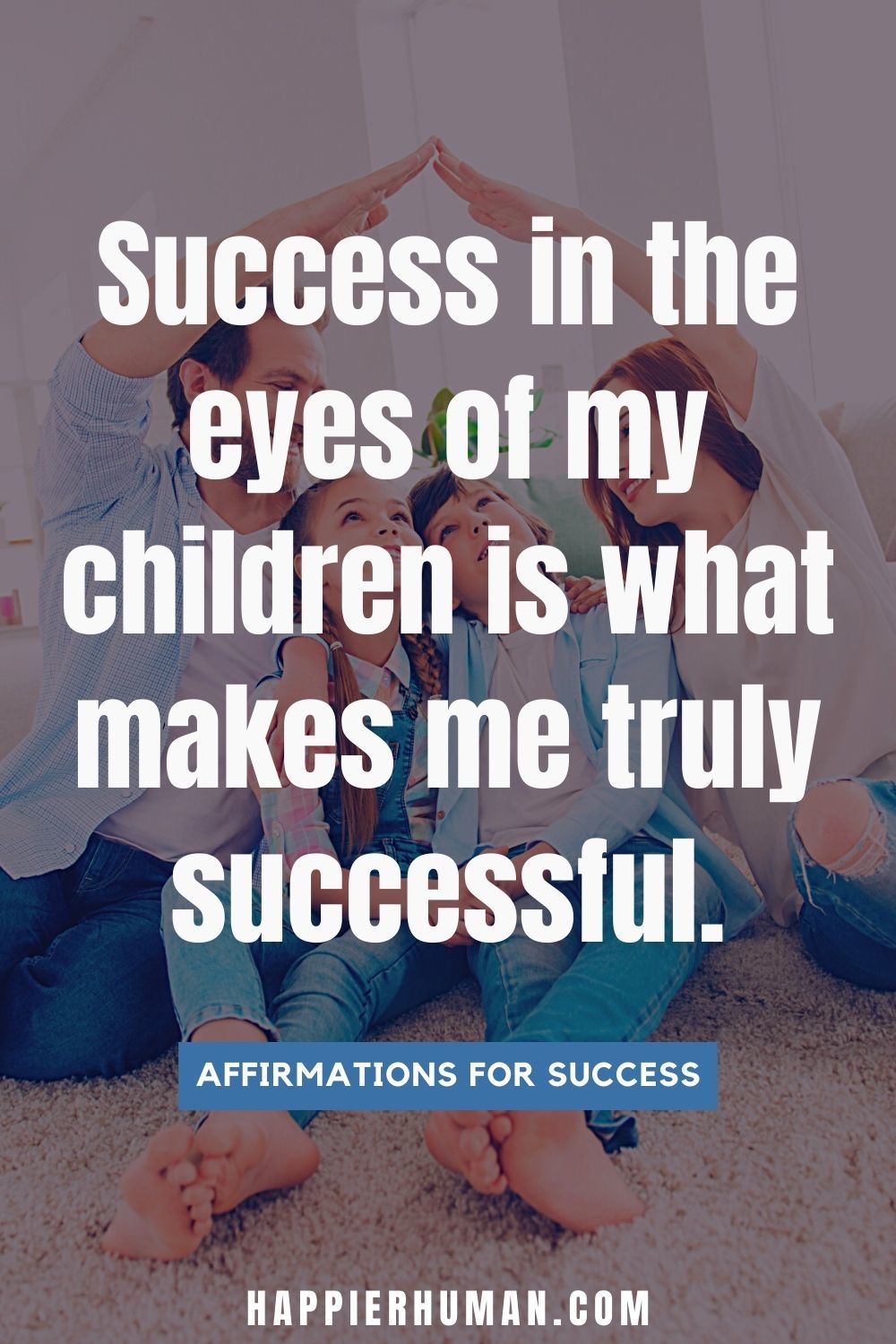 Success in the eyes of my children is what makes me truly successful. | positive affirmations for happiness and success | powerful daily affirmations