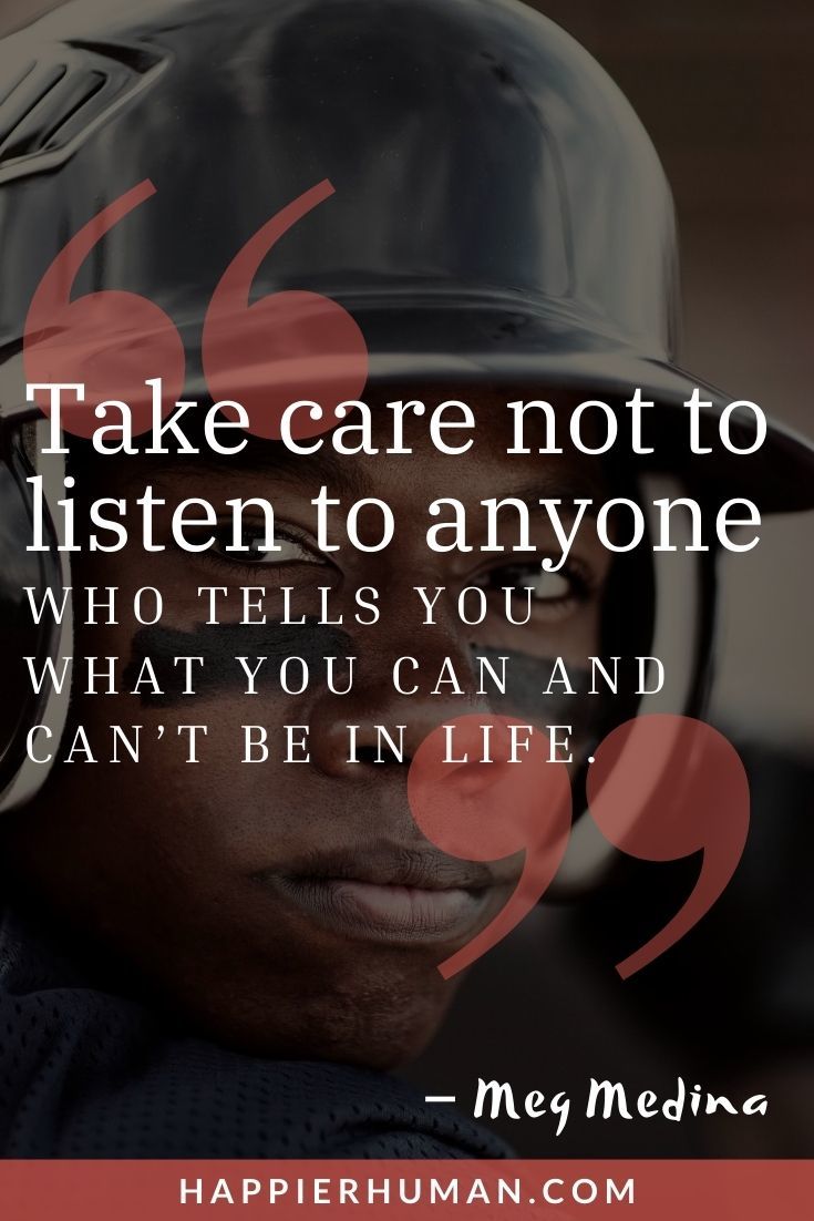 “Take care not to listen to anyone who tells you what you can and can’t be in life.” – Meg Medina | movie quotes about being different | quotes about unique personality