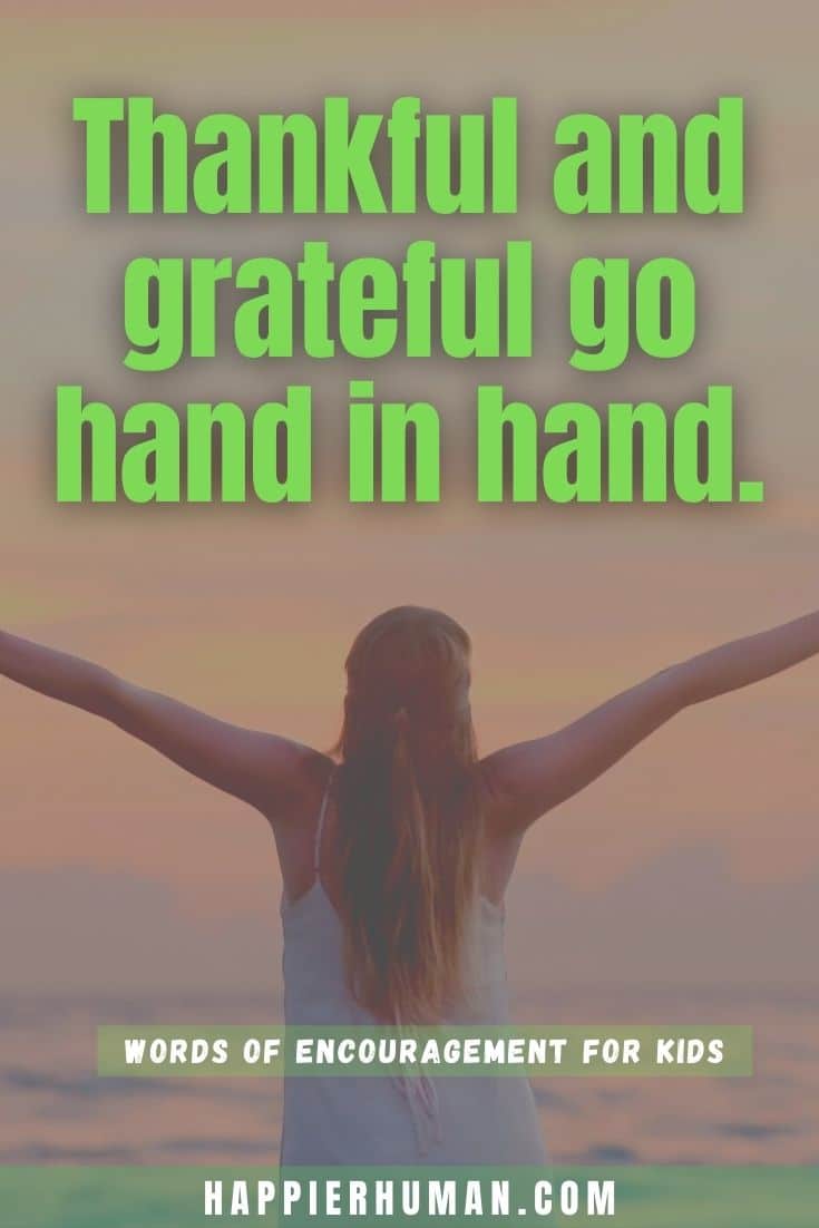 Thankful and grateful go hand in hand. | list of encouraging words and phrases | short inspirational quotes for kids