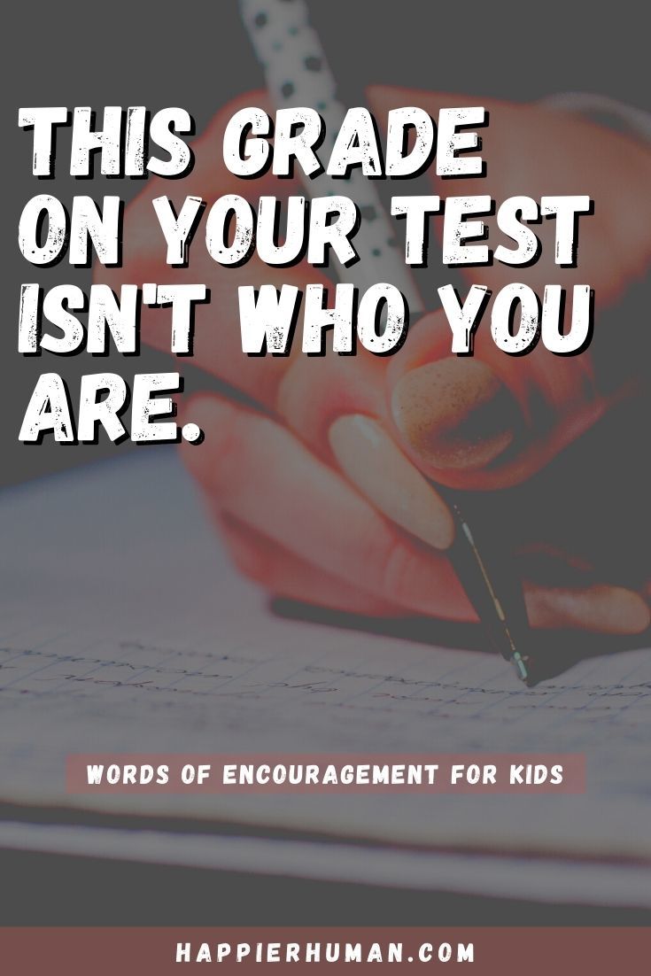 This grade on your test isn't who you are. | words of encouragement and strength | appreciation words for kids