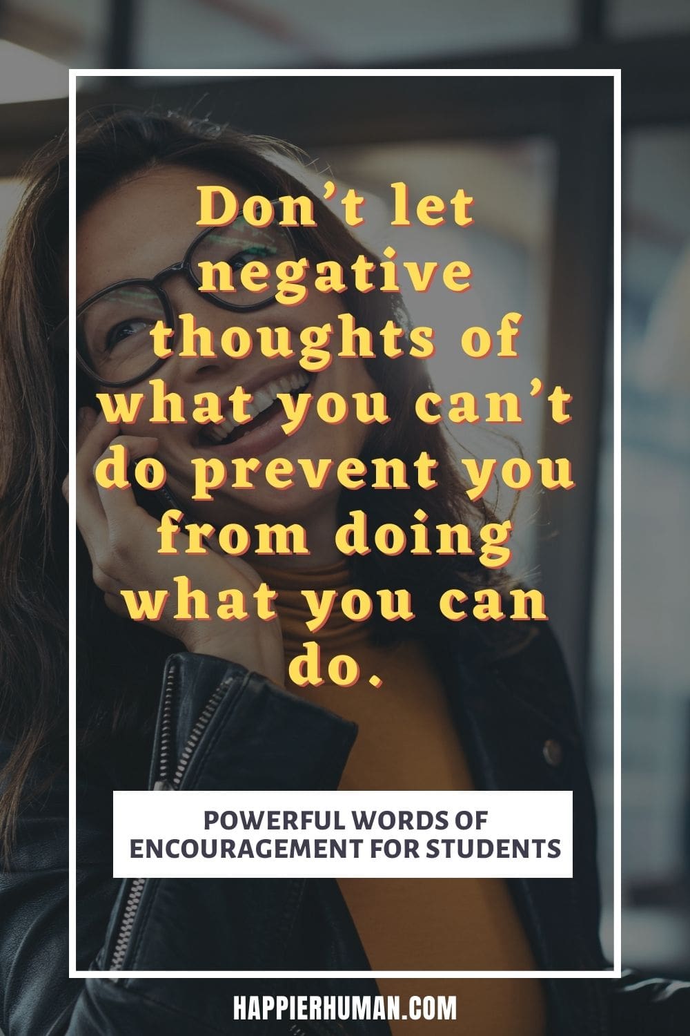 Words of Encouragement for Students -Don’t let negative thoughts of what you can’t do prevent you from doing what you can do. | words of encouragement for students taking exams | words of encouragement for students from teachers | wonderful words of encouragement for college students #wordsofencouragement #studyhabits #powerfulwords