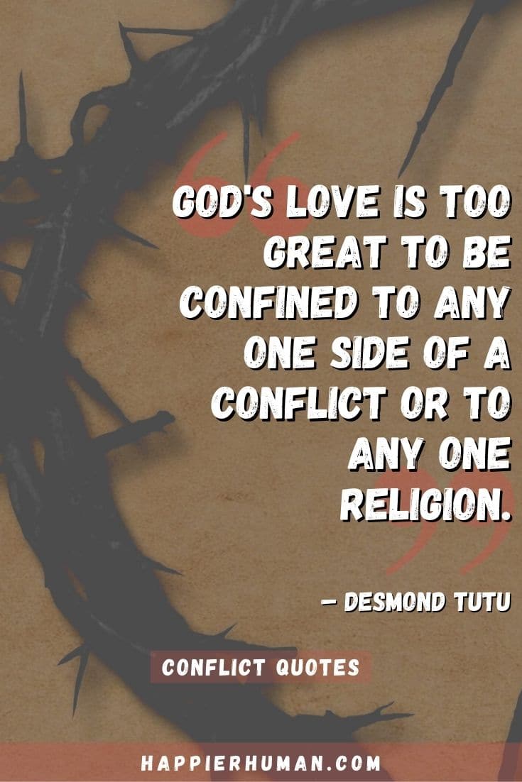 “God's love is too great to be confined to any one side of a conflict or to any one religion.” – Desmond Tutu | quotes about conflict in the workplace | handling conflict quotes
