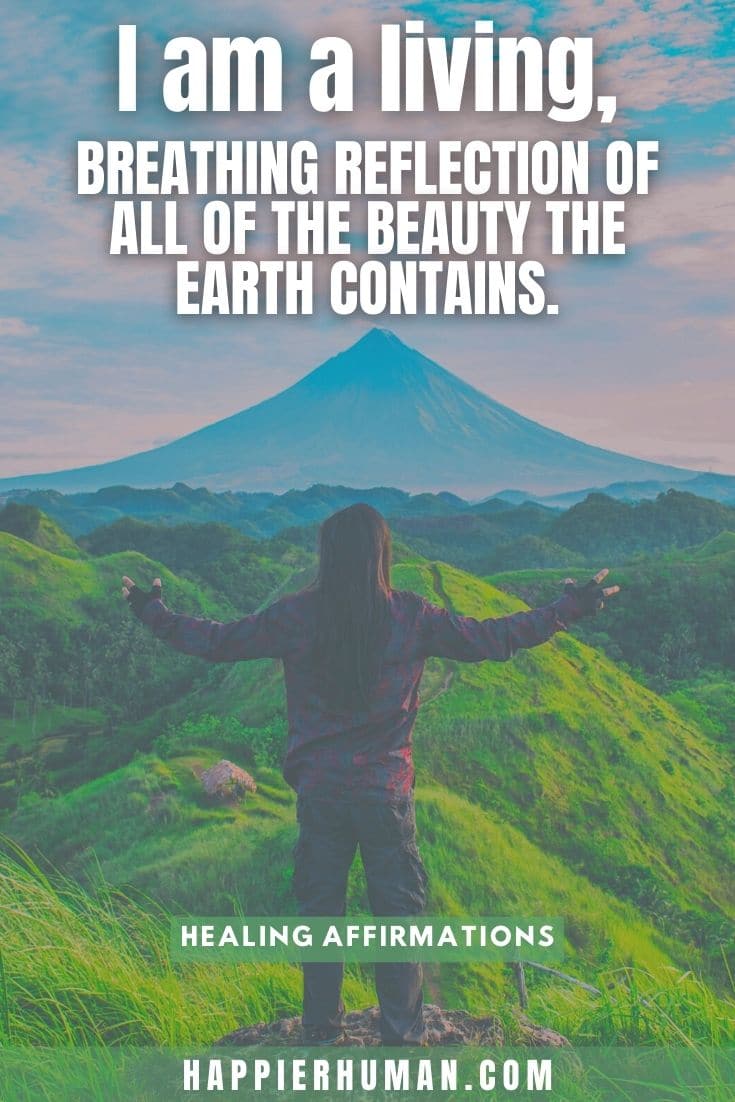 I am a living, breathing reflection of all of the beauty the earth contains. | body healing affirmations | physical healing affirmations