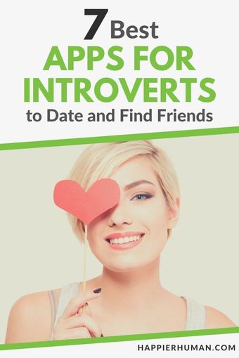 7 Best Apps for Introverts to Date and Find Friends - Happier Human