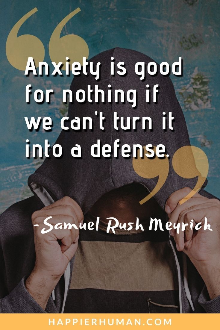 “Anxiety is good for nothing if we can't turn it into a defense.” – Samuel Rush Meyrick | relatable social anxiety quotes | short anxiety quotes | social anxiety test