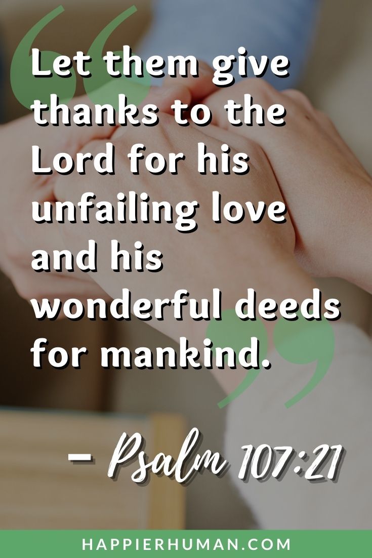 Bible Verses about Being Thankful for Blessings - “Let them give thanks to the Lord for his unfailing love and his wonderful deeds for mankind.” – Psalm 107:21 | inspirational bible verses about gratitude | best bible verses about gratitude | catholic bible verses about gratitude #religion #thankful #life
