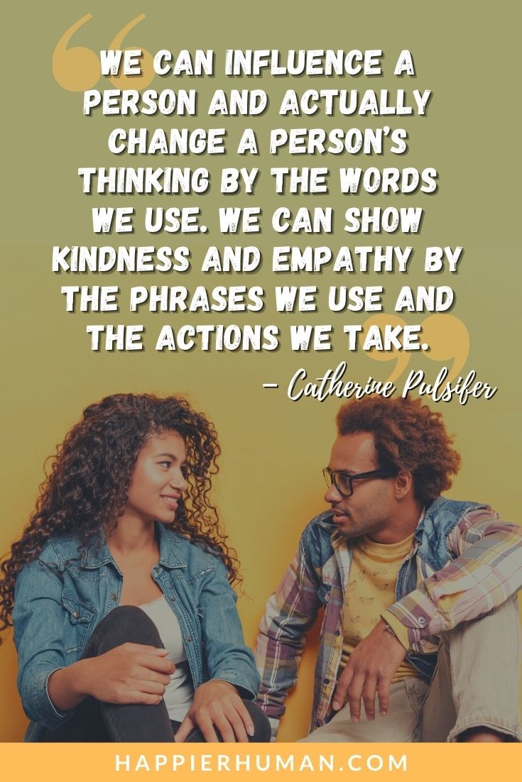 Empath Quotes - “We can influence a person and actually change a person’s thinking by the words we use. We can show kindness and empathy by the phrases we use and the actions we take.” – Catherine Pulsifer | empath quotes pinterest | empath quotes tumblr | empath quotes and pictures #quoteoftheday #dailyquote #empaths