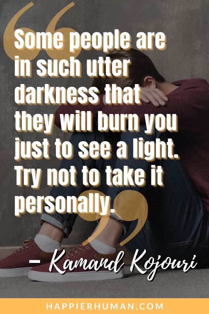 Toxic People Quotes - “Some people are in such utter darkness that they will burn you just to see a light. Try not to take it personally.” – Kamand Kojouri | toxic quotesfunny | quotes about toxic family | negative people quotes #quoteoftheday #toxicpeople #qotd