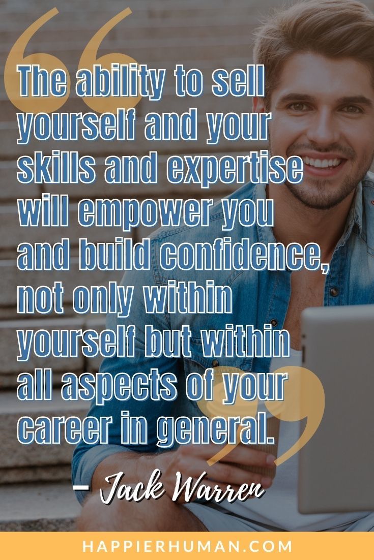 Encouraging Quotes for Men - “The ability to sell yourself and your skills and expertise will empower you and build confidence, not only within yourself but within all aspects of your career in general.” – Jack Warren | great man quotes | short quotes for men | encouraging words for a male friend #quoteoftheday #quotesoftheday #quotestoliveby