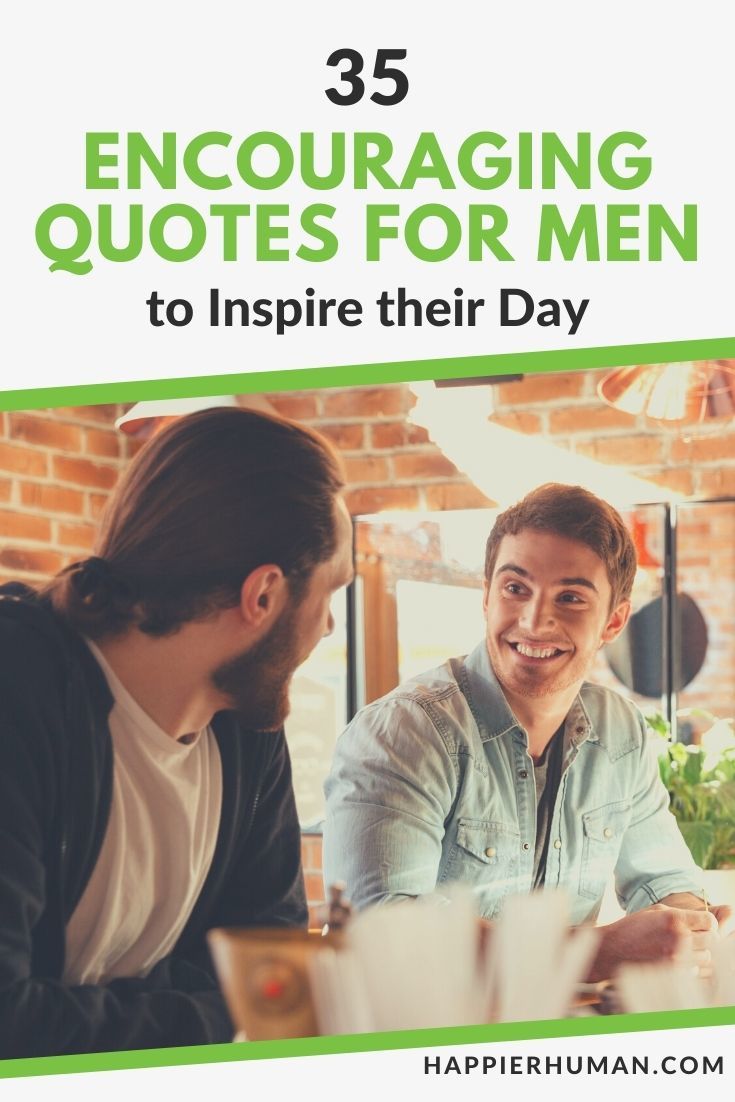 35 Inspirational & Encouraging Quotes for Men in 2024 - Happier