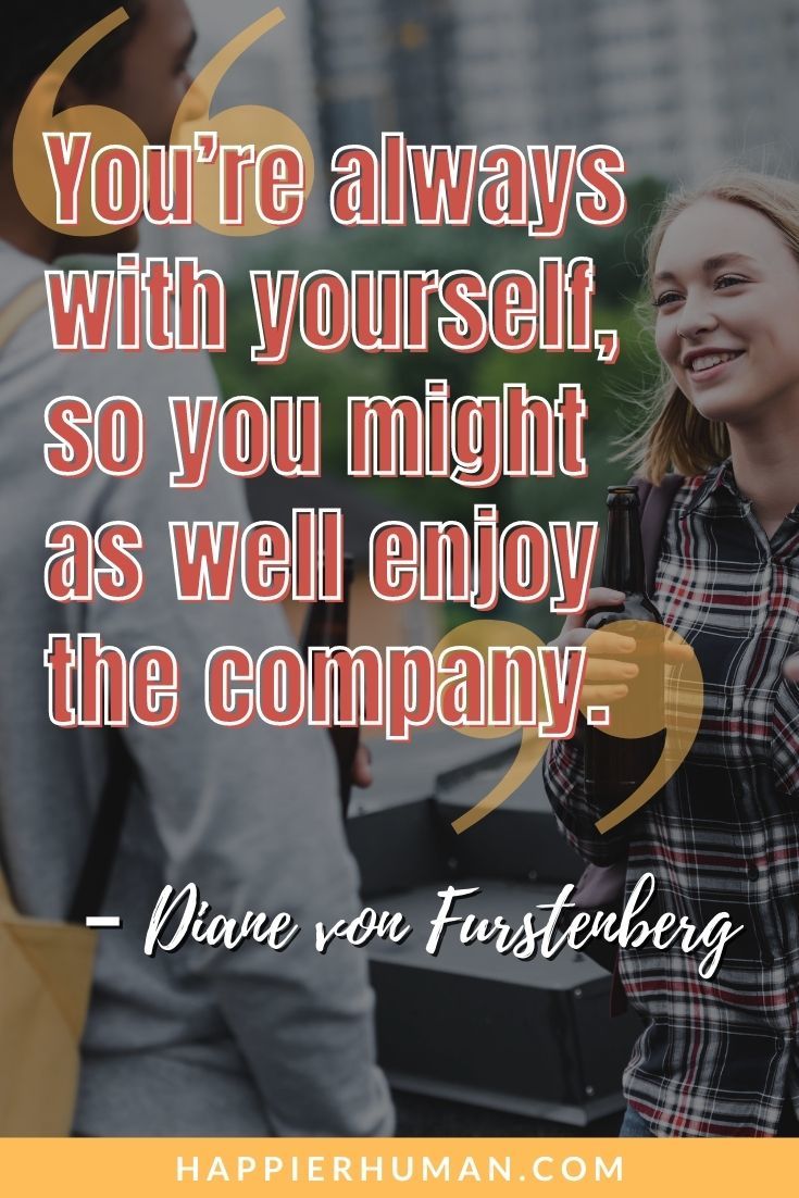 Self-Reflection Quotes - “You’re always with yourself, so you might as well enjoy the company.” – Diane von Furstenberg | reflection quotes for work | ocean reflection quotes | weekend reflection quotes #quoteoftheday #quotesoftheday #quotestoliveby