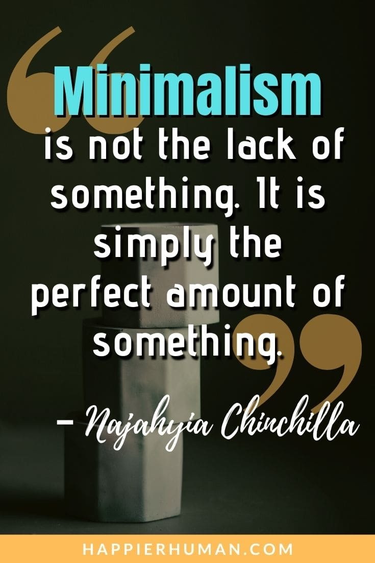 Minimalist Quotes - “Minimalism is not the lack of something. It is simply the perfect amount of something.” – Najahyia Chinchilla | minimalist quotes tattoo | minimalist photography quotes | positive minimalist quotes #quote #quotes #qotd
