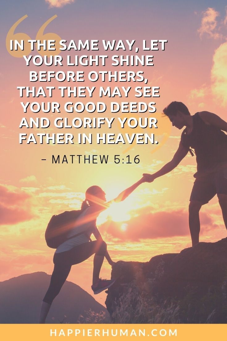 Bible Verses About Helping Others - “In the same way, let your light shine before others, that they may see your good deeds and glorify your Father in heaven.” – Matthew 5:16 | top bible verses about helping others in need | what does the bible say about helping others | bible verse about helping the needy #bible #verses #helping