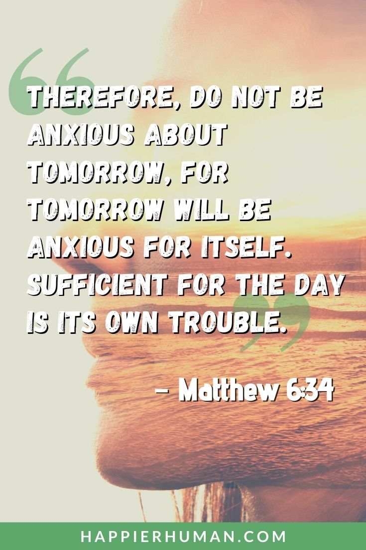 Bible Verses About Dealing with Stress - “Therefore, do not be anxious about tomorrow, for tomorrow will be anxious for itself. Sufficient for the day is its own trouble.” – Matthew 6:34 | bible verses about anxiety | bible verses about stress and depression | bible verses about stress at school #stress #stressrelief #stressmanagement