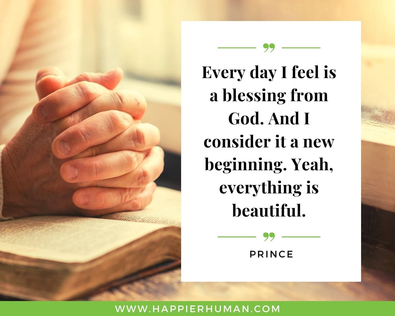 Great Day Quotes - “Every day I feel is a blessing from God. And I consider it a new beginning. Yeah, everything is beautiful.” – Prince