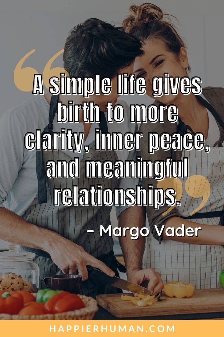 Living Simple Quotes - “A simple life gives birth to more clarity, inner peace, and meaningful relationships.” – Margo Vader | simple life in the province quotes | simple living quotes in hindi | if life was simple quotes #lifequotes #simple #simplicity