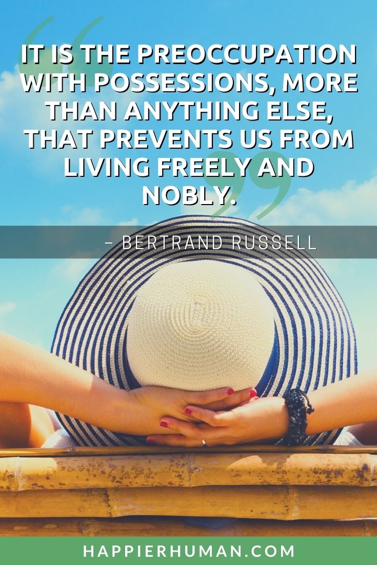Materialism Quotes - “It is the preoccupation with possessions, more than anything else, that prevents us from living freely and nobly.” – Bertrand Russell | materialistic love quotes | quotes about materialistic woman | materialism picture quotes #happiness #love #quotesaboutlife