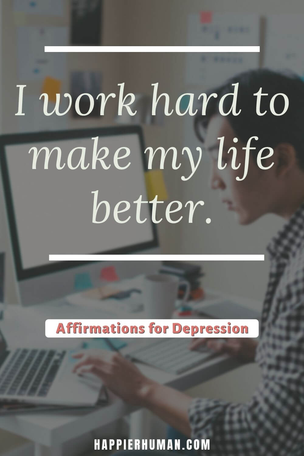 Affirmations for Depression - I work hard to make my life better. | affirmation quotes for depression | affirmation statement for depression | best affirmations for depression 