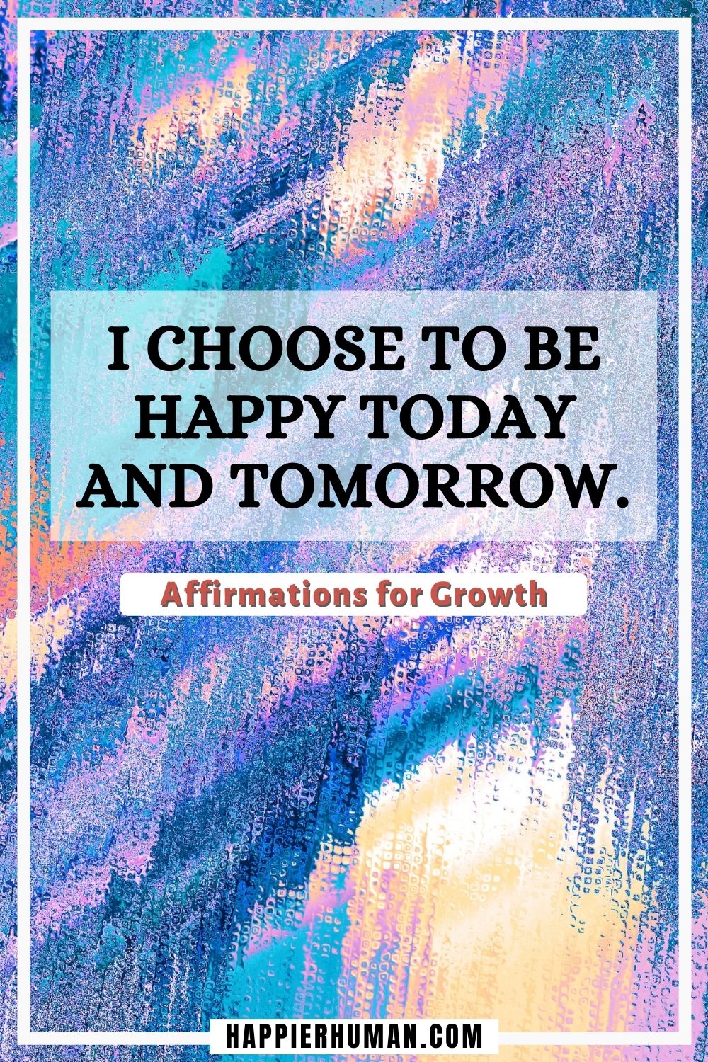 Affirmations for Growth - I choose to be happy today and tomorrow. | positive affirmations for spiritual growth | growth mindset affirmations for adults | positive affirmations for growth #affirmation #encouragement #life