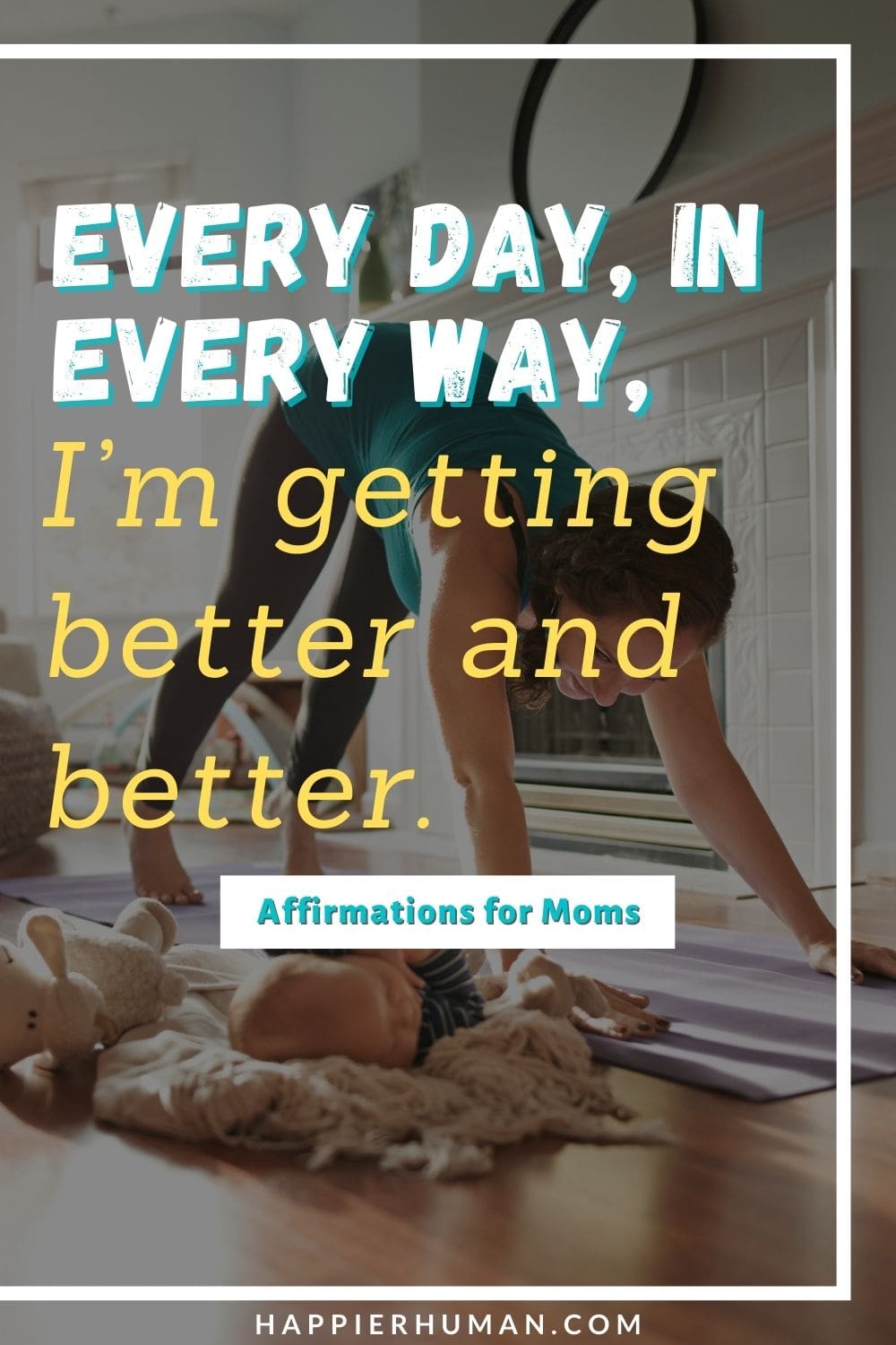 Affirmations for Moms - Every day, in every way, I’m getting better and better. | affirmations for overwhelmed moms | positive affirmations for parents health | positive affirmations for mothers and daughters