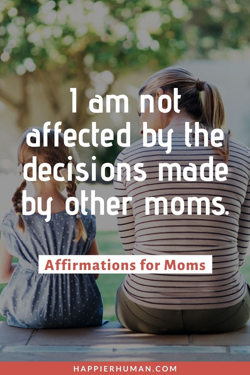 Affirmations for Moms - I am not affected by the decisions made by other moms. | affirmations for new moms | affirmations for overwhelmed moms | positive affirmations for parents health