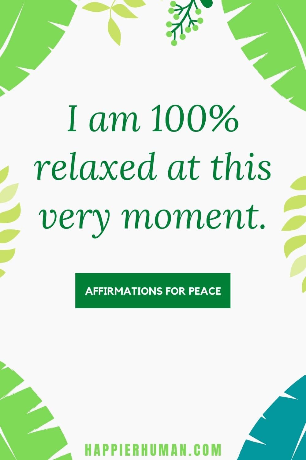 Affirmations for Peace - I am 100% relaxed at this very moment. | affirmations for love | morning affirmations for peace | affirmations for inner work #peace #affirmations #calm