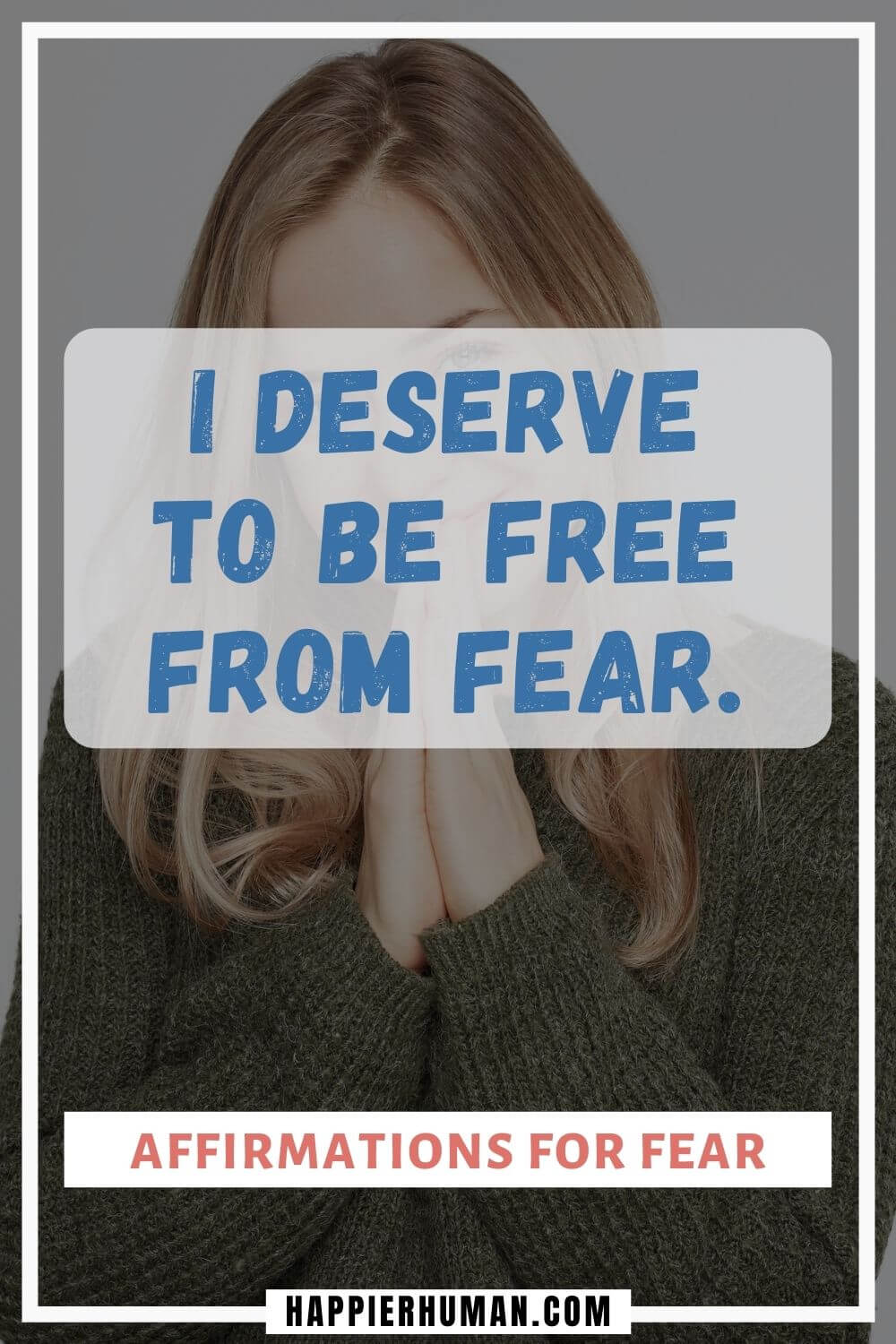 Affirmations for Fear - I deserve to be free from fear. | positive affirmations for fear of rejection | positive affirmations for fear of driving | positive affirmations for fear and worry