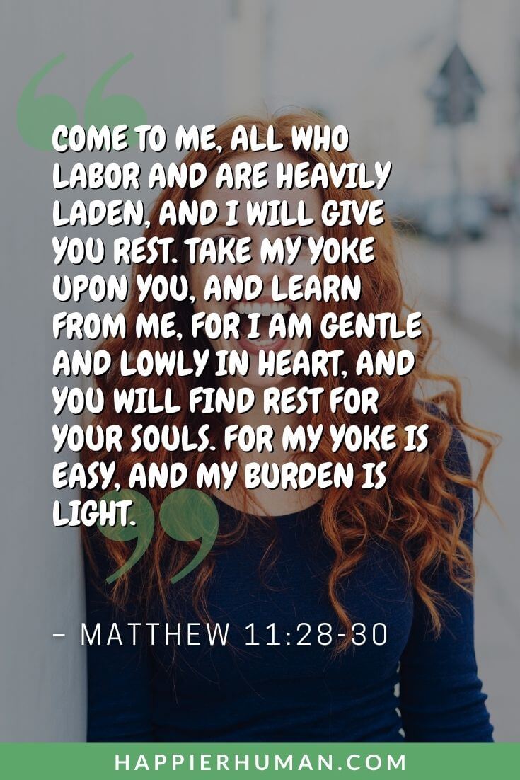 Bible Verses About Confidence - Come to me, all who labor and are heavily laden, and I will give you rest. | bible verses for confidence and courage | bible verses for confidence and courage