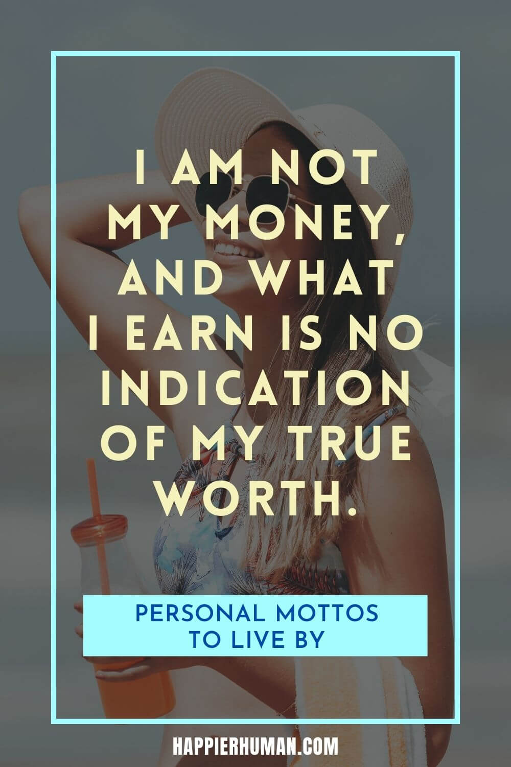 Personal Motto - I am not my money, and what I earn is no indication of my true worth. | motto in life as a student | motto in life example | motto in life with explanation
