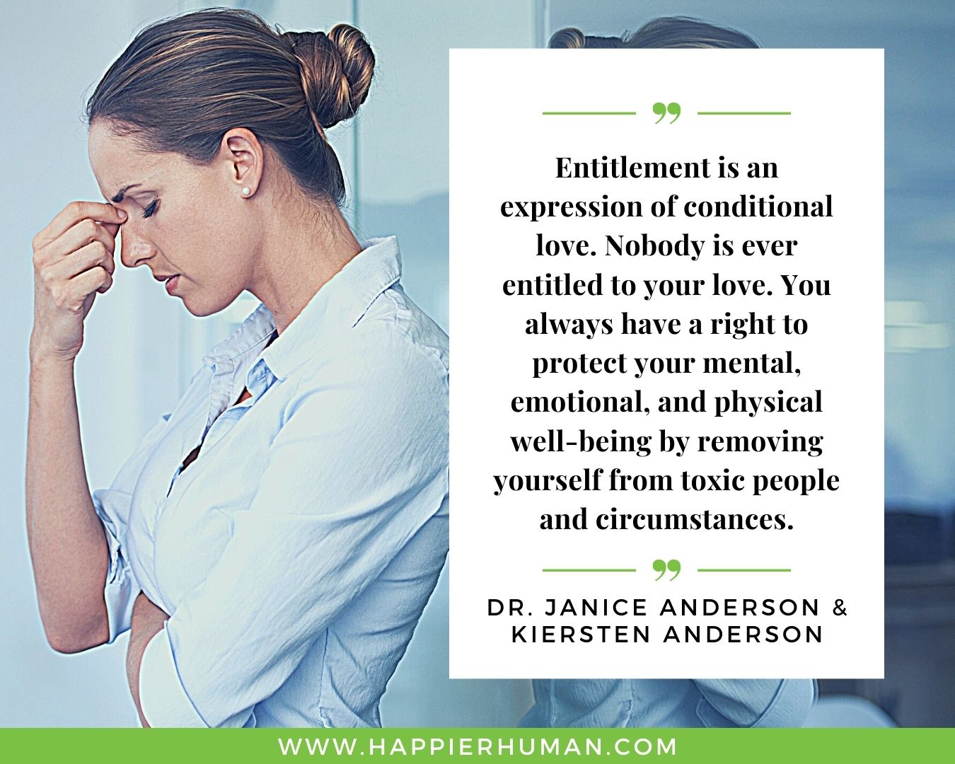 Toxic People Quotes - “Entitlement is an expression of conditional love. Nobody is ever entitled to your love. You always have a right to protect your mental, emotional, and physical well-being by removing yourself from toxic people and circumstances.” – Dr. Janice Anderson & Kiersten Anderson