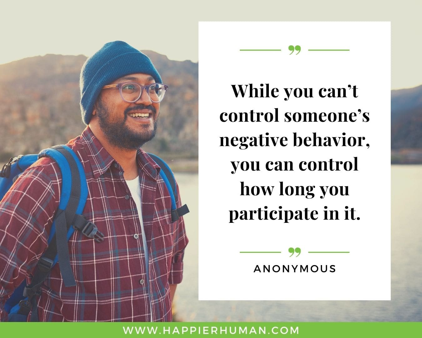 Toxic People Quotes - “While you can’t control someone’s negative behavior, you can control how long you participate in it.” – Anonymous