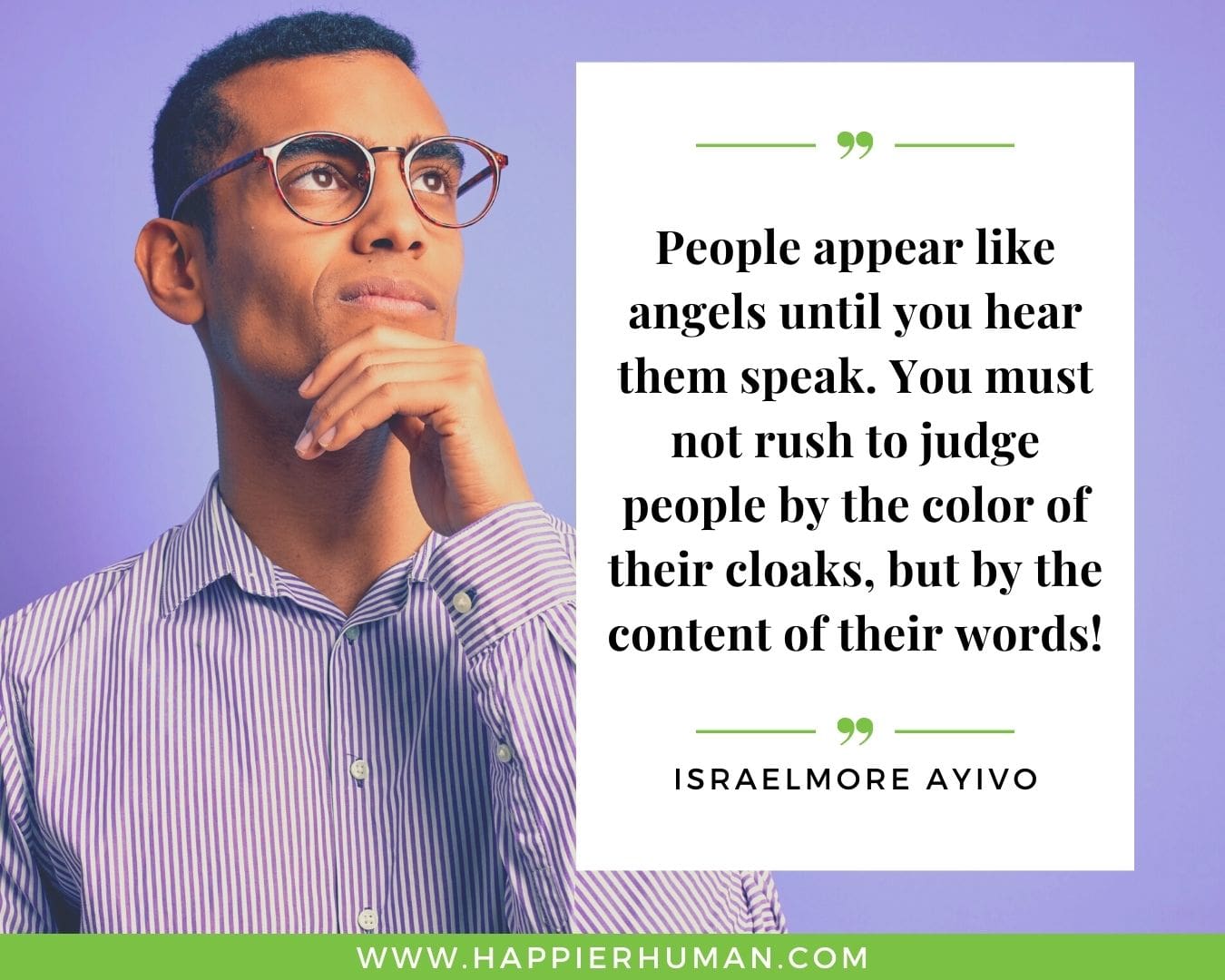 Toxic People Quotes - “People appear like angels until you hear them speak. You must not rush to judge people by the color of their cloaks, but by the content of their words!” – Israelmore Ayivo