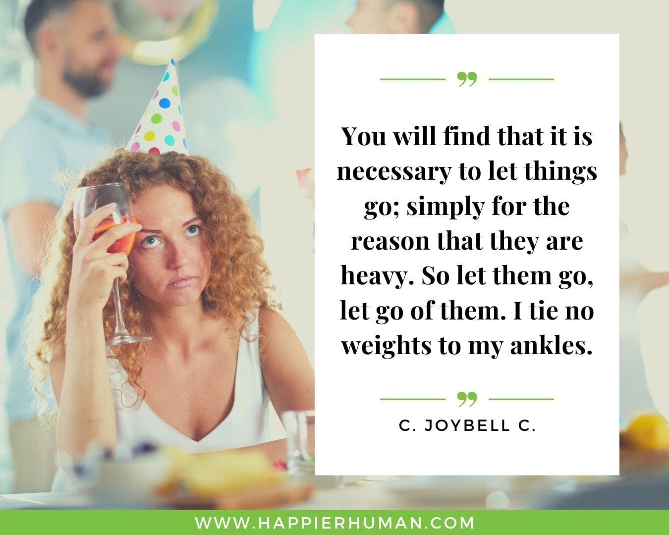 Toxic People Quotes - “You will find that it is necessary to let things go; simply for the reason that they are heavy. So let them go, let go of them. I tie no weights to my ankles.” – C. JoyBell C.