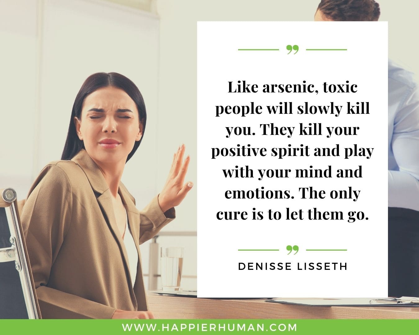 Toxic People Quotes - “Like arsenic, toxic people will slowly kill you. They kill your positive spirit and play with your mind and emotions. The only cure is to let them go.” – Denisse Lisseth