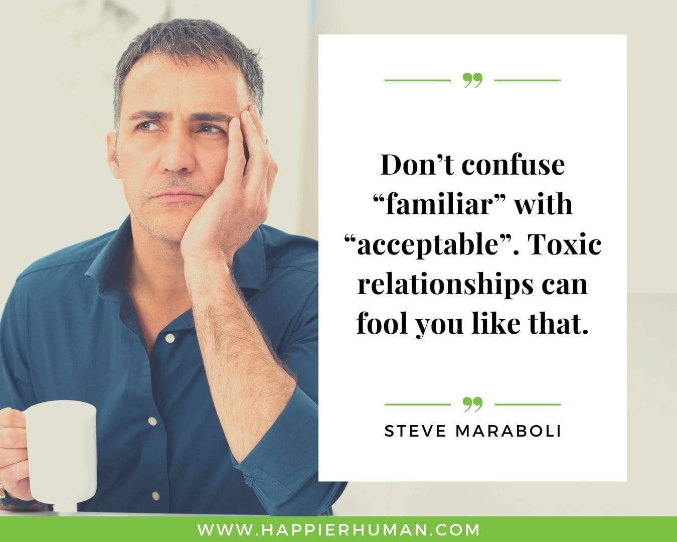 Toxic People Quotes - “Don’t confuse “familiar” with “acceptable”. Toxic relationships can fool you like that.” – Steve Maraboli