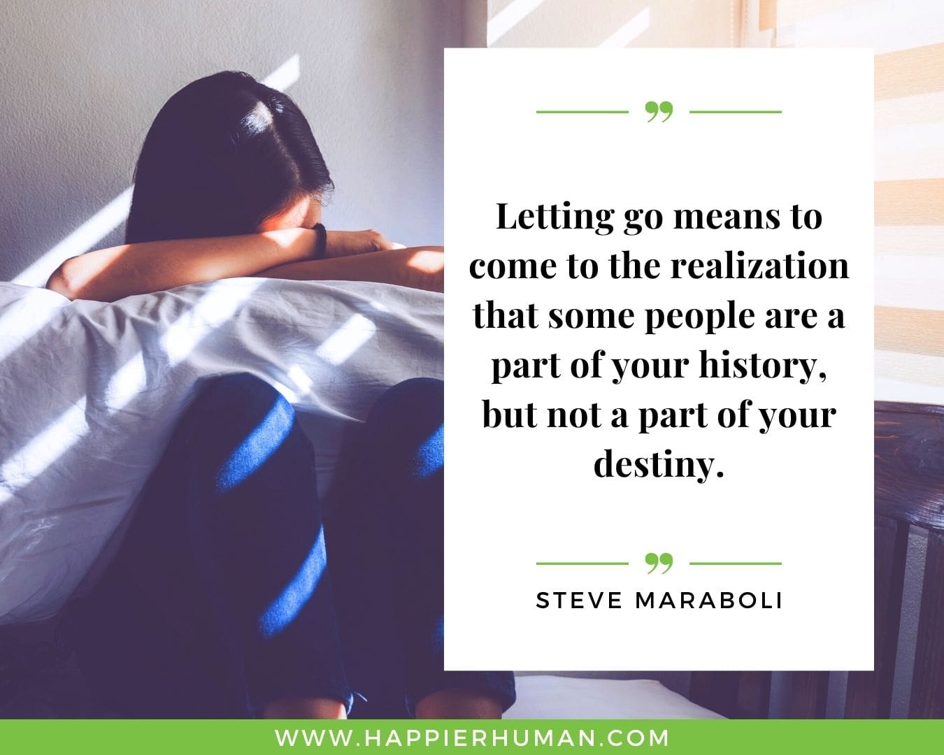 Toxic People Quotes - “Letting go means to come to the realization that some people are a part of your history, but not a part of your destiny.” – Steve Maraboli