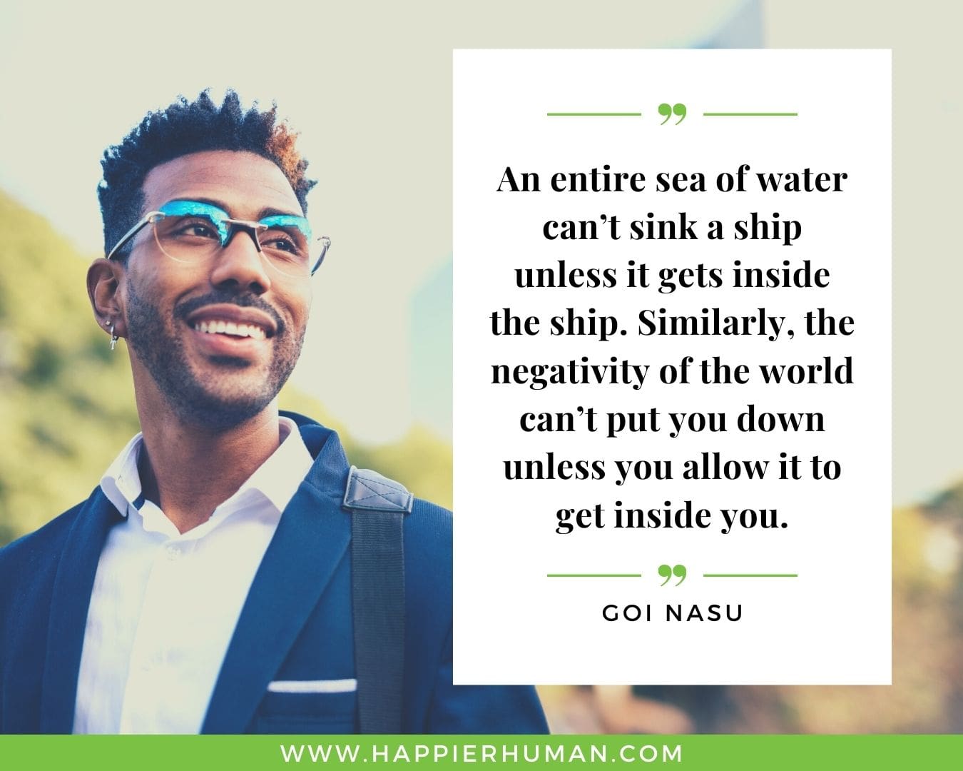 Toxic People Quotes - “An entire sea of water can’t sink a ship unless it gets inside the ship. Similarly, the negativity of the world can’t put you down unless you allow it to get inside you.” – Goi Nasu