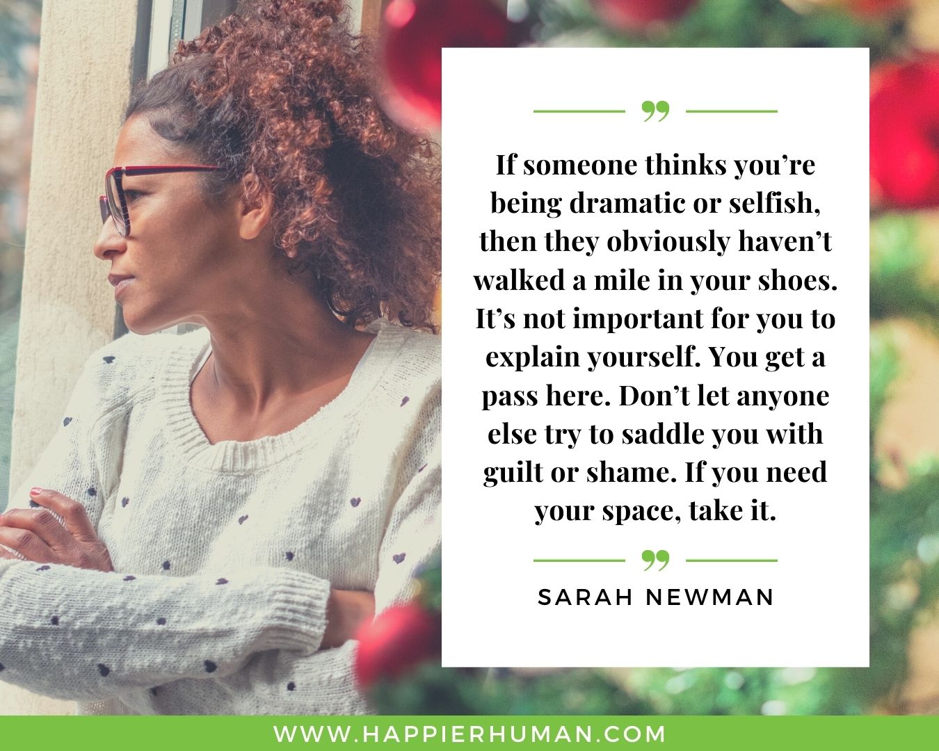 Toxic People Quotes - “If someone thinks you’re being dramatic or selfish, then they obviously haven’t walked a mile in your shoes. It’s not important for you to explain yourself. You get a pass here. Don’t let anyone else try to saddle you with guilt or shame. If you need your space, take it.” – Sarah Newman