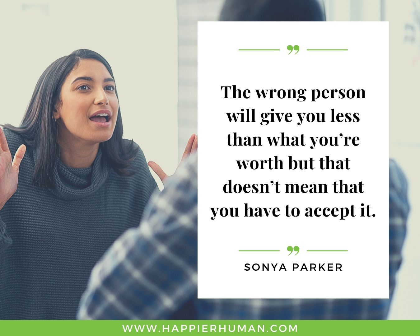 Toxic People Quotes - “The wrong person will give you less than what you’re worth but that doesn’t mean that you have to accept it.” – Sonya Parker