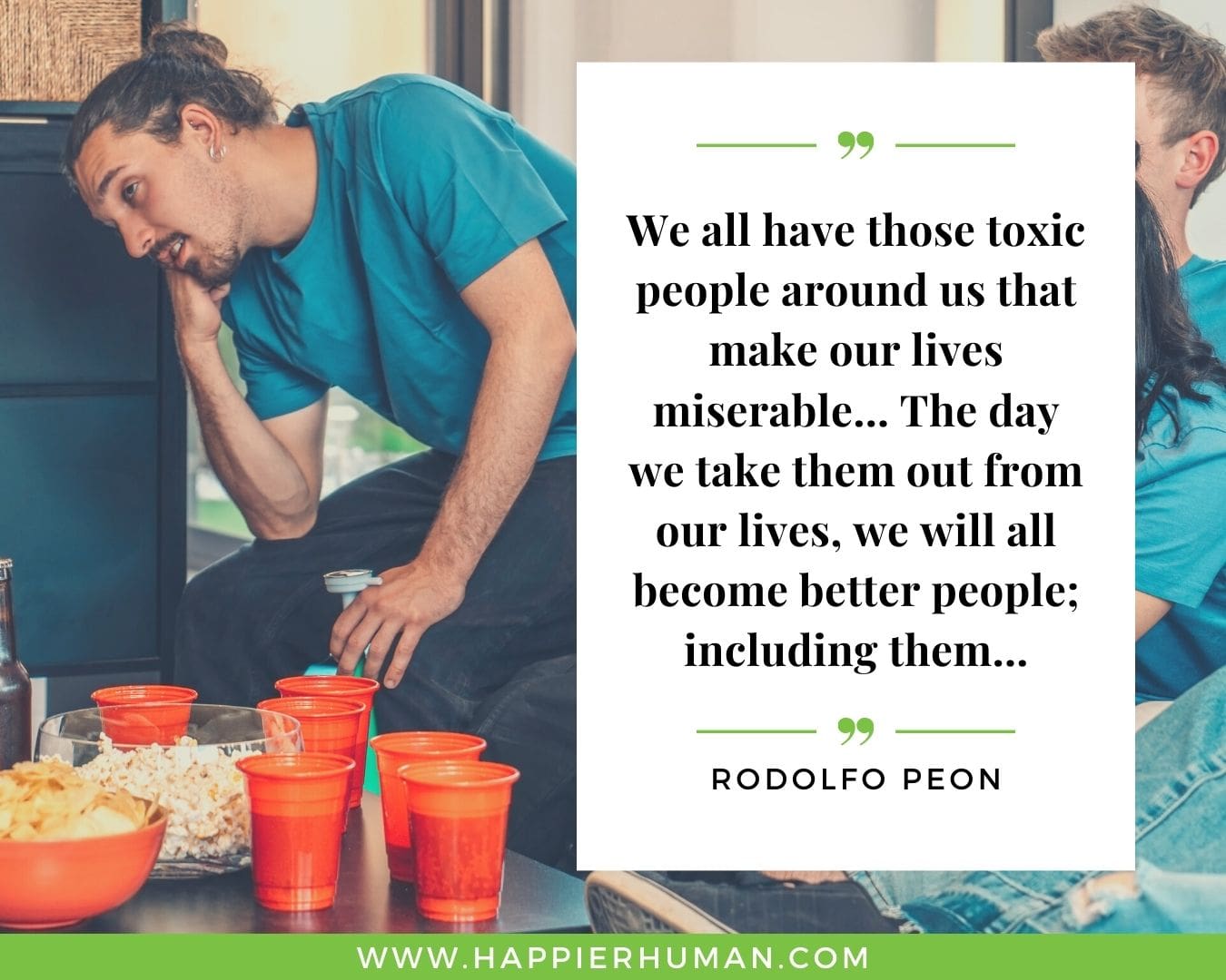 Toxic People Quotes - “We all have those toxic people around us that make our lives miserable… The day we take them out from our lives, we will all become better people; including them…” – Rodolfo Peon