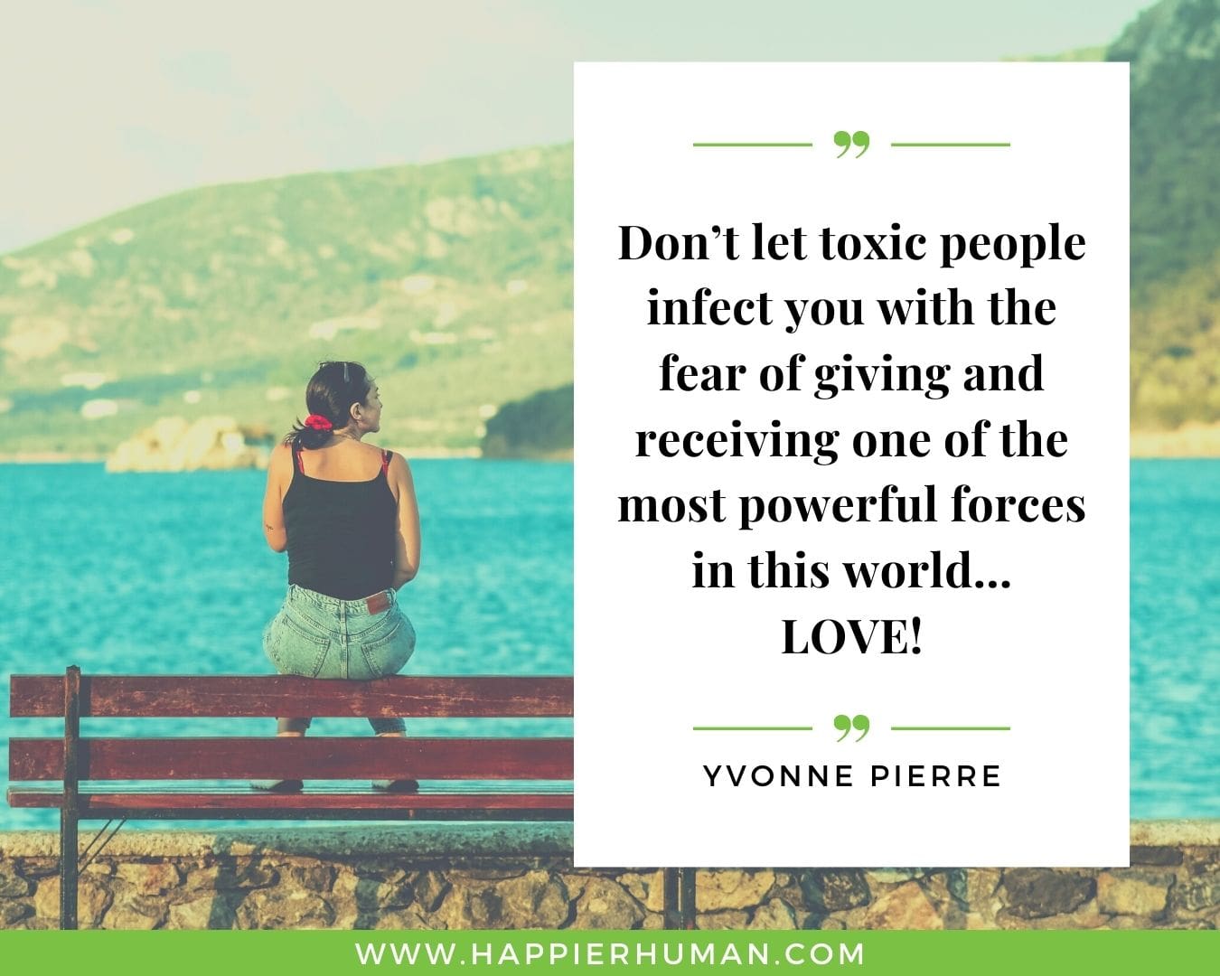 Toxic People Quotes - “Don’t let toxic people infect you with the fear of giving and receiving one of the most powerful forces in this world… LOVE!” – Yvonne Pierre